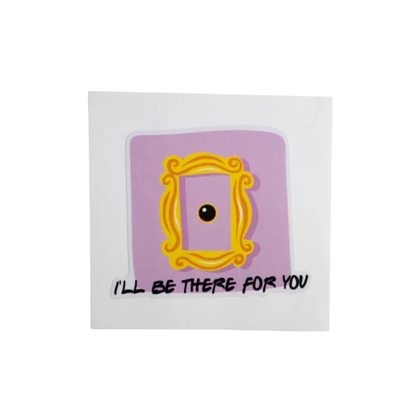 I'll Be There For You Decal Sticker