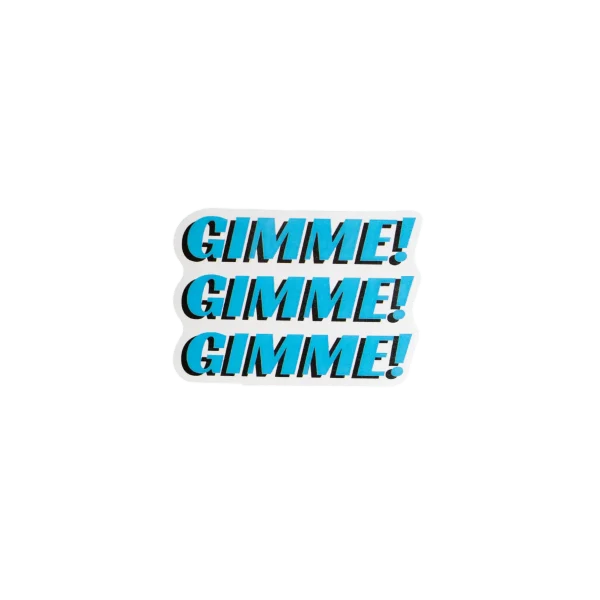 GIMME GIMME Sticker