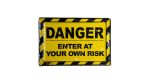 DANGER! Enter at your own risk Sign
