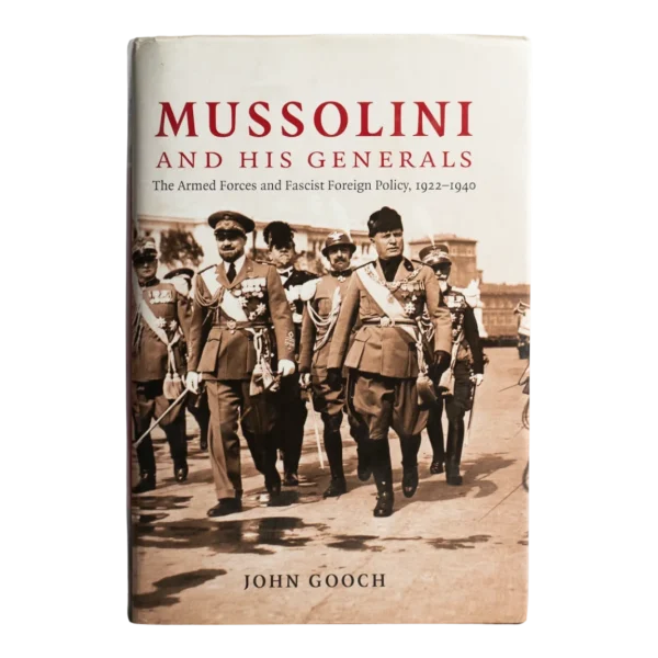 Mussolini and His Generals by John Gooch / 2007