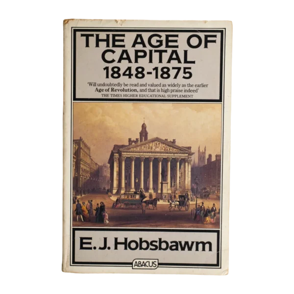 The Age of Capital 1848-1875 by E. J. Hobsbawm / 1975